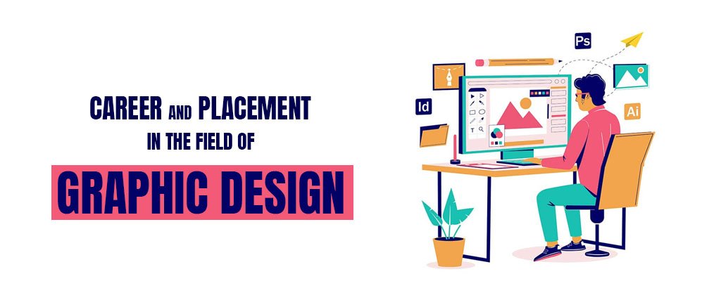 Career in Graphic Design, Career and Placements in the Field of Graphic Design