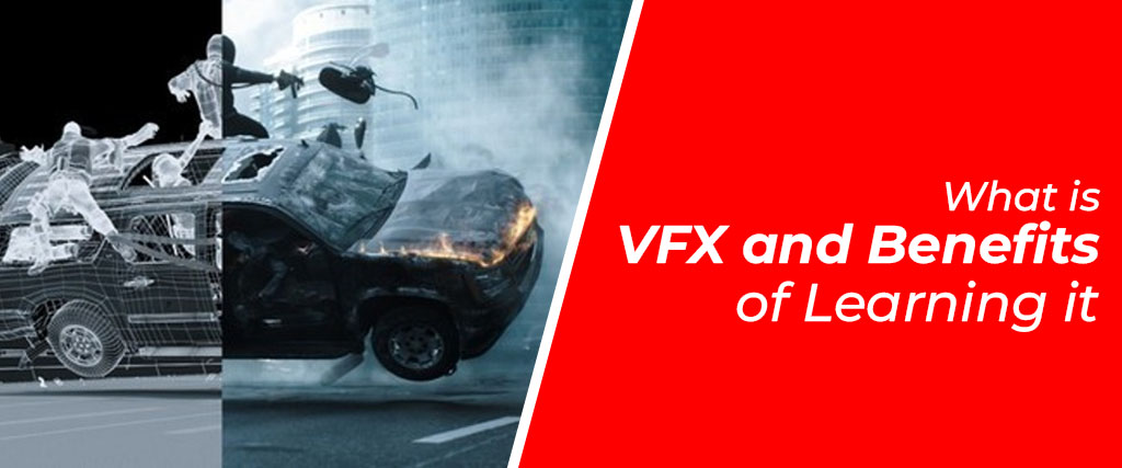 , What is VFX and Benefits of Learning It