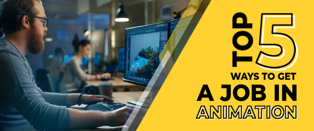 5 Ways to get a job in Animation industries in India